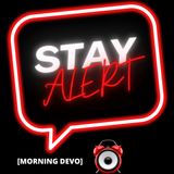 Stay Alert [Morning Devo]