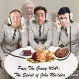 Pass The Gravy #541: The Spirit of John Madden