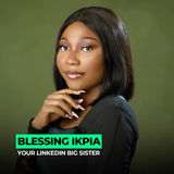 More Than LinkedIn: Building a Reputation People Remember | 170: Blessing Ikpia