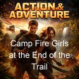 Camp Fire Girls at the End of the Trail - Margaret Vandercook