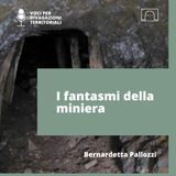 I fantasmi della miniera raccontati da Bernardetta Pallozzi