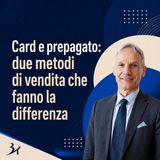Card e prepagato: due metodi di vendita che fanno la differenza