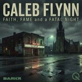Caleb Flynn - Faith, Fame, and a Fatal Night - 82 Hours from Manhunt to Murder Charge