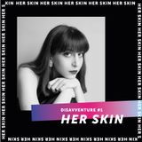 #1 - Disavventure di una Cantautrice : Her Skin