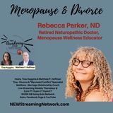 Menopause & Divorce with Guest, Rebecca Parker, ND