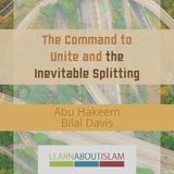The Command to Unite and the Inevitable Splitting – Abu Hakeem
