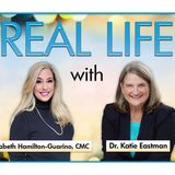 Real Life with Elizabeth Hamilton-Guarino and Dr. Katie Eastman