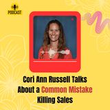 Cori Ann Russell Talks About a Common Mistake Killing Sales