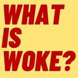 WHAT IS WOKE? HAS THE WORD BEEN WEAPONIZED BY THE RIGHT?