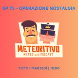 Ep 75 - Operazione nostalgia