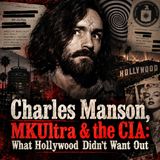 Charles Manson | MKUltra & the CIA: What Hollywood Didn’t Want Out