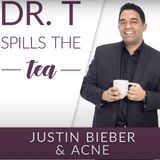 Dr. T Spills the Tea - Justin Bieber  Acne
