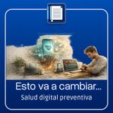 Esto va a cambiar: salud digital preventiva