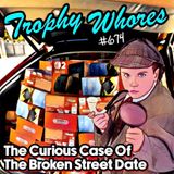 Trophy Whores 674 – The Curious Case of the Broken Street Date