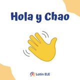 1. Hola and Chao (Greetings and Farewells)