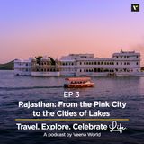 Ep 3: Rajasthan, from the Pink City to the City of Lakes