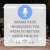 Shamis Tate Highlights the Path to Better Nerve Health