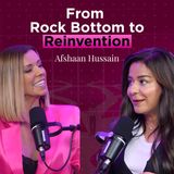 From Rock Bottom To Reinvention - AFSHAAN HUSSAIN