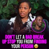 XYBM Clips: Don’t let a bad break up stop you from finding your person