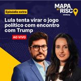 Mapa de Risco Extra: Lula volta de Washington fortalecido após encontro com Trump?