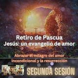 Abrazar el milagro del amor incondicional y la resurrección - Retiro de Pascua 2ª sesión matinal