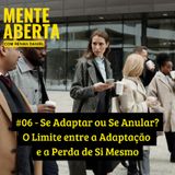 #6 - Se Adaptar ou Se Anular? O Limite entre a Adaptação e a Perda de Si Mesmo