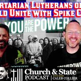 Church & State - Libertarian Lutherans of the World Unite with Spike Cohen