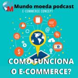 EP.6 - COMO FUNCIONA O E-COMMERCE?
