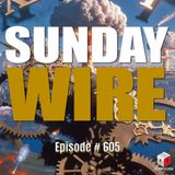 SUNDAY WIRE EP 605 – Time to Dial Back the Wars