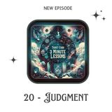 20 - Judgment - Three Minute Episodes