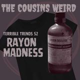 Terrible Trends 52: Rayon Madness