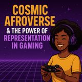 Special guest Faith Thomas discusses the Cosmic Afroverse & Representation in Gaming
