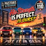 Episode 110 - His Strength Is Perfect… Is Ours? | + Original Song "Put it in Gear"