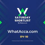 Saturday Shortlist Episode Ten - WhatAcca.com - Football Betting Podcast