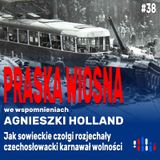 Jak czołgi rozjechały Praską Wiosnę | wspomina Agnieszka Holland