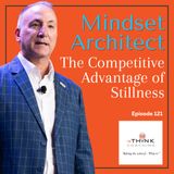 The Competitive Advantage of Stillness