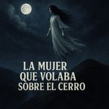 Historias de Miedo Junio 17 de 2025 LA MUJER QUE FLOTABA