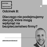 SiU 8: Dlaczego nie podejmujemy decyzji, które mogą wpłynąć na bezpieczeństwo firmy i rodziny?