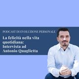 Episodio 68 - La felicità nella vita quotidiana - Intervista ad Antonio Quaglietta