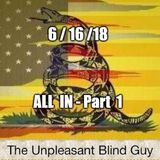 The Unpleasant Blind Guy : 6/16/18 - All In, Part  1