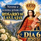 Novena Día 6 a la Virgen de las Lajas | Para CASOS DIFÍCILES y NECESIDADES URGENTES