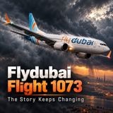 Flydubai Flight 1073: The Story Keeps Changing