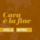 S03 - INTRO - CARA È LA FINE - VOL.3