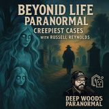 Beyond Life Paranormal: Creepiest Cases with Russell Reynolds.