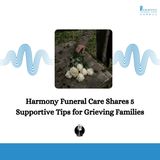 Harmony Funeral Care Shares 5 Supportive Tips for Grieving Families