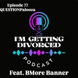 Episode 77: QUESTIONPalooza