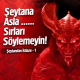 Şeytana Asla .... Sırları Söylemeyin - Şeytandan İstiaze 1 | İrfan Aykut