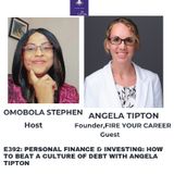 E392: PERSONAL FINANCE AND Investing: How To Beat A CULTURE OF DEBT WITH Angela Tipton