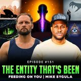 Episode #151 - The Entity That's Been Feeding On You | Mike Sygula