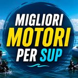 Migliori motori per SUP- come scegliere il motore di spinta per paddle board